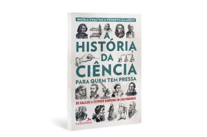 A História da Ciência para Quem Tem Pressa