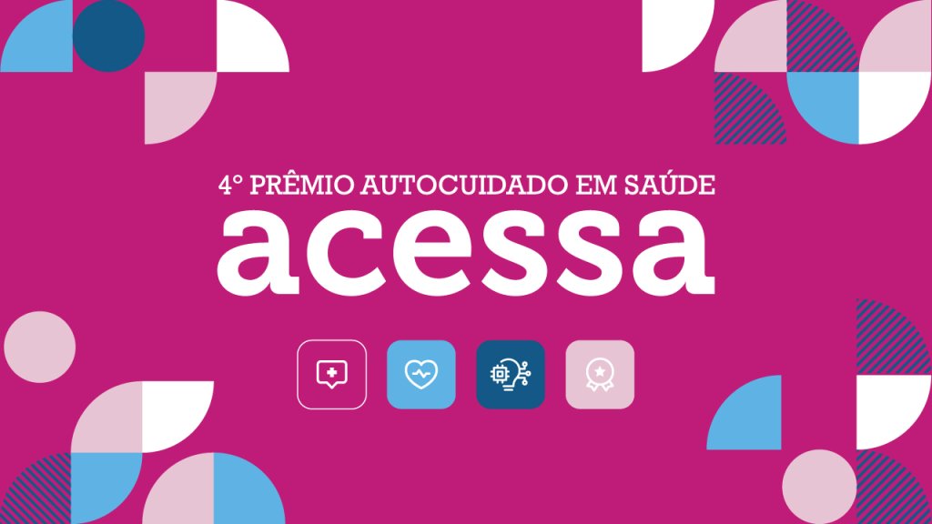 Tem início o 4º Prêmio Autocuidado em Saúde ACESSA