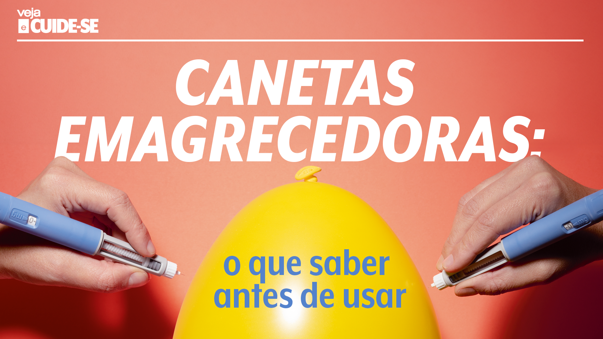 Duas mãos seguram canetas injetoras azuis, uma de cada lado de um balão amarelo inflado, com a ponta da agulha tocando o balão. O fundo é laranja. O texto principal diz CANETAS EMAGRECEDORAS: o que saber antes de usar. No canto superior esquerdo, o logo VEJA CUIDE-SE aparece