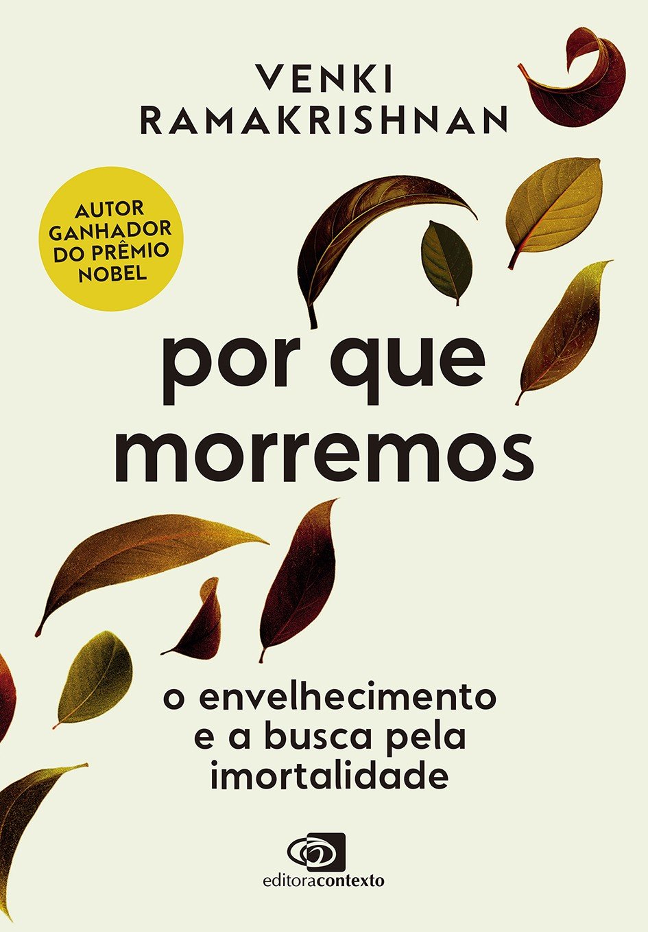 Capa do livro Por que morremos: o envelhecimento e a busca pela imortalidade de Venki Ramakrishnan. Fundo bege claro com folhas secas em tons de marrom e verde-oliva espalhadas. Um selo amarelo destaca Autor ganhador do Pr&ecirc;mio Nobel. O t&iacute;tulo principal est&aacute; em letras grandes e pretas. O logo da Editora Contexto aparece na parte inferior